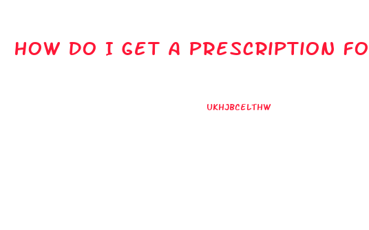 How Do I Get A Prescription For Viagra