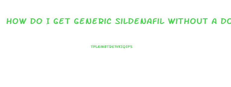 How Do I Get Generic Sildenafil Without A Doctor Prescription