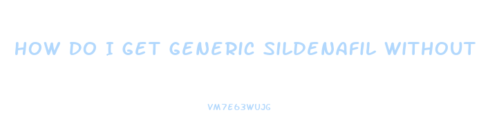 How Do I Get Generic Sildenafil Without A Doctor Prescription