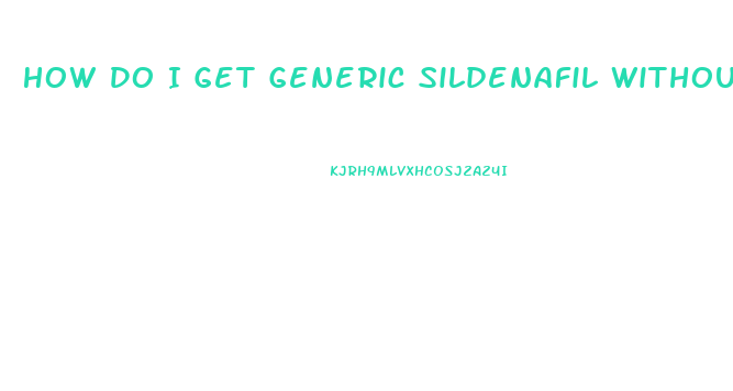 How Do I Get Generic Sildenafil Without A Doctor Prescription