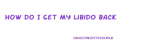 How Do I Get My Libido Back