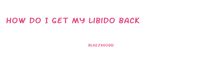 How Do I Get My Libido Back