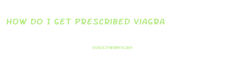 How Do I Get Prescribed Viagra