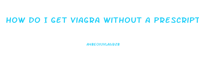 How Do I Get Viagra Without A Prescription