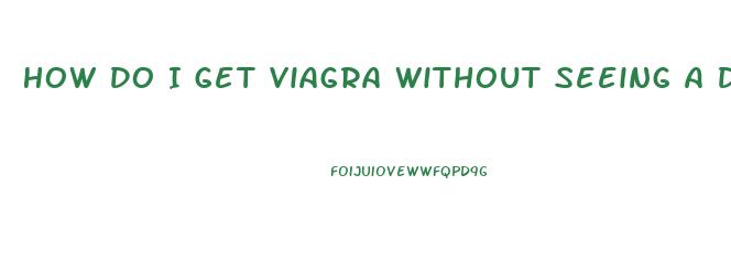 How Do I Get Viagra Without Seeing A Doctor