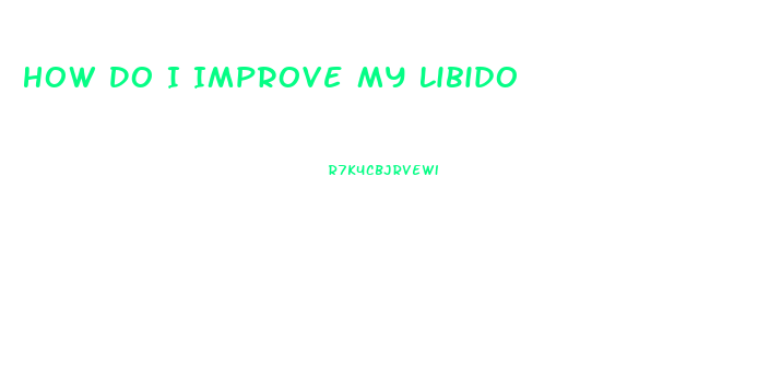 How Do I Improve My Libido