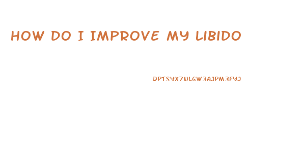 How Do I Improve My Libido