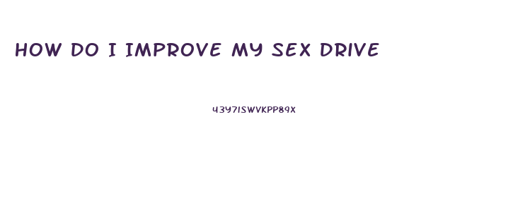 How Do I Improve My Sex Drive