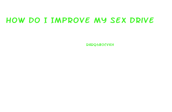 How Do I Improve My Sex Drive