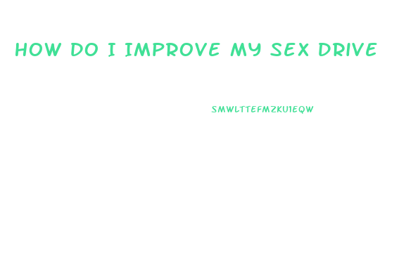 How Do I Improve My Sex Drive