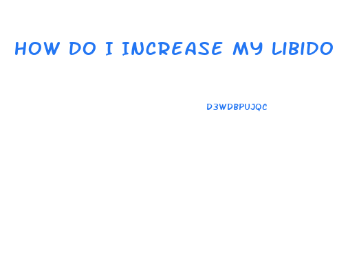 How Do I Increase My Libido