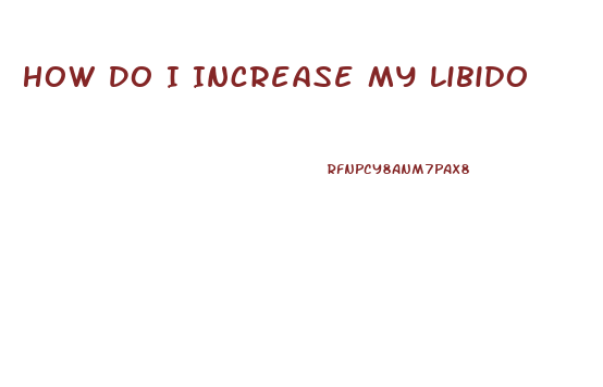 How Do I Increase My Libido