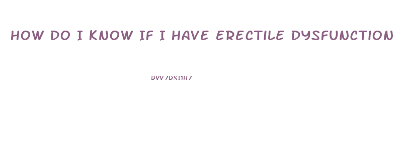 How Do I Know If I Have Erectile Dysfunction