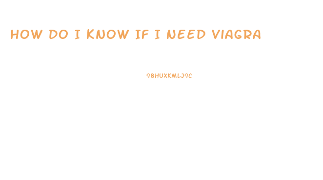 How Do I Know If I Need Viagra