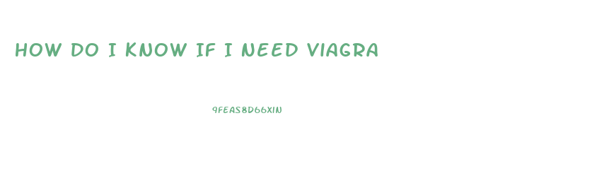 How Do I Know If I Need Viagra