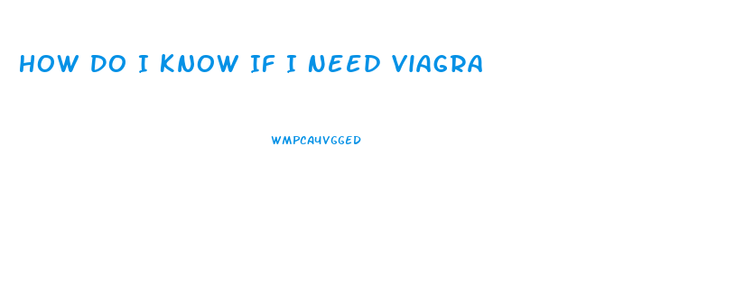 How Do I Know If I Need Viagra