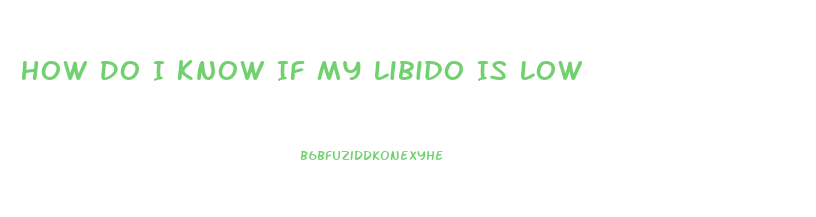 How Do I Know If My Libido Is Low