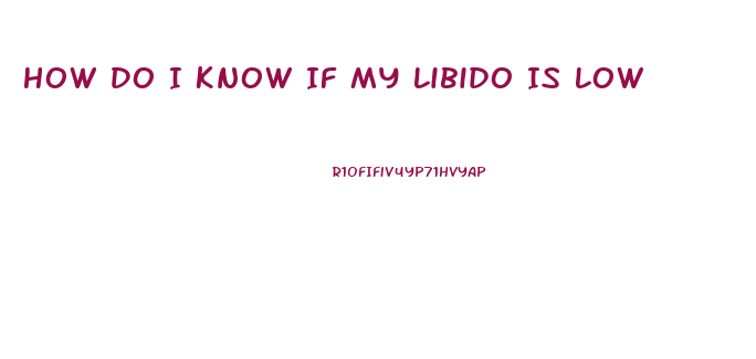 How Do I Know If My Libido Is Low