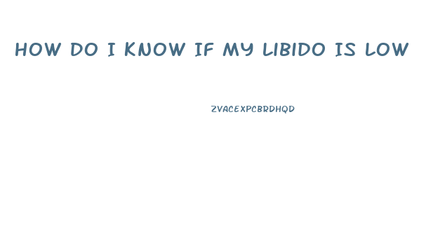 How Do I Know If My Libido Is Low