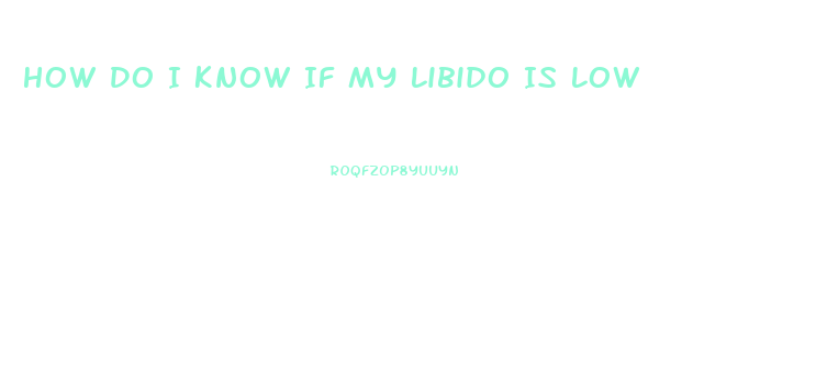 How Do I Know If My Libido Is Low