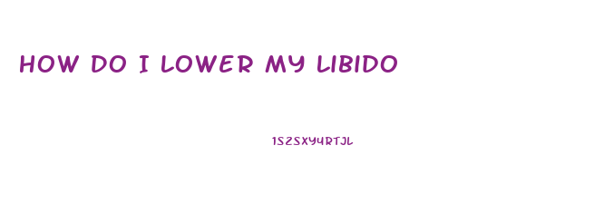 How Do I Lower My Libido