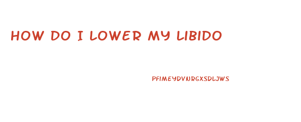 How Do I Lower My Libido
