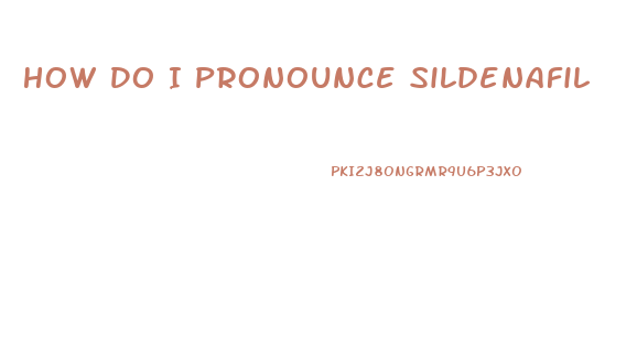 How Do I Pronounce Sildenafil