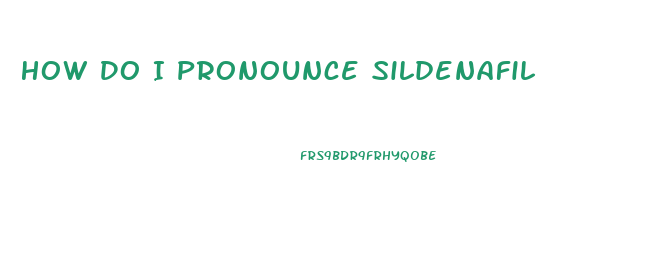 How Do I Pronounce Sildenafil