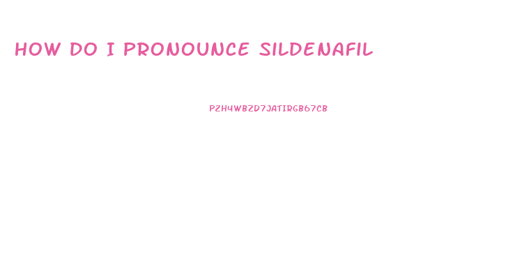 How Do I Pronounce Sildenafil