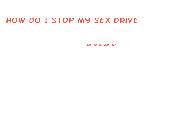 How Do I Stop My Sex Drive