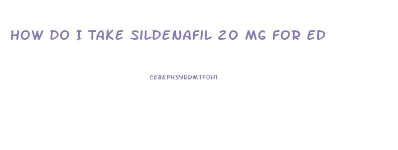 How Do I Take Sildenafil 20 Mg For Ed