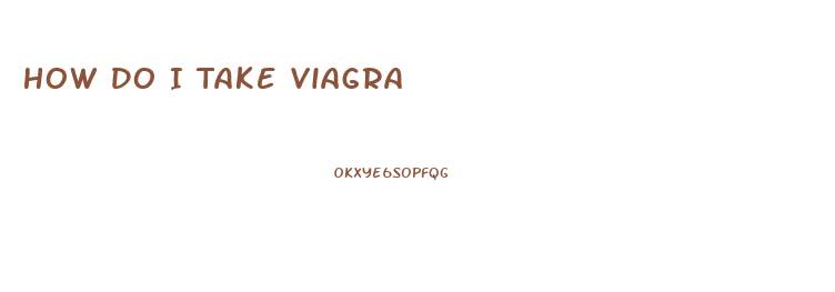How Do I Take Viagra