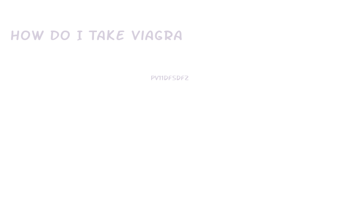 How Do I Take Viagra