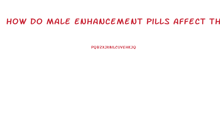 How Do Male Enhancement Pills Affect The Heart