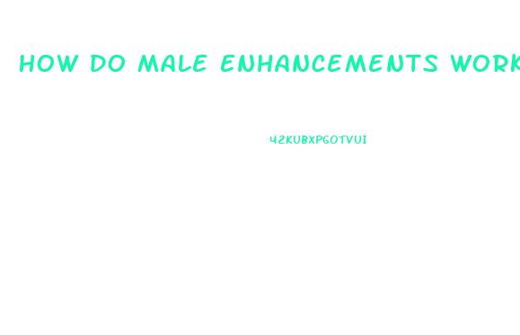 How Do Male Enhancements Work