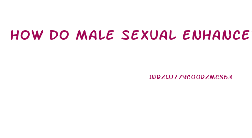 How Do Male Sexual Enhancers Work