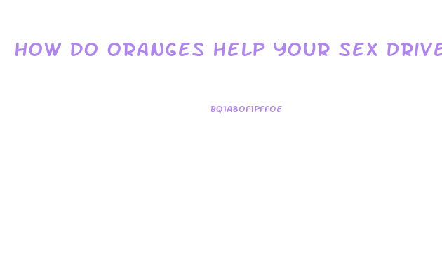 How Do Oranges Help Your Sex Drive