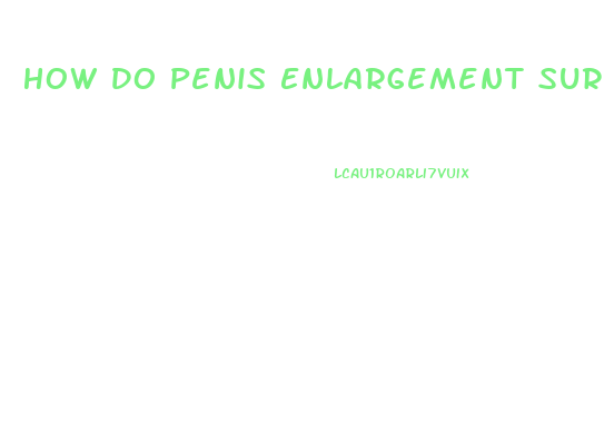 How Do Penis Enlargement Surgery Work