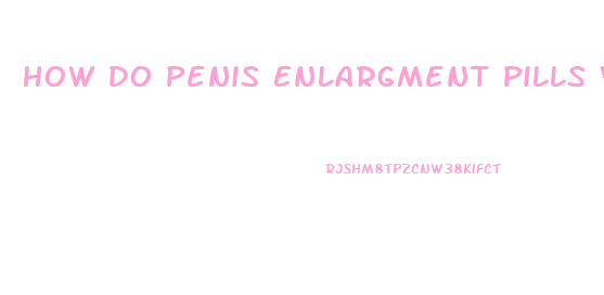 How Do Penis Enlargment Pills Work