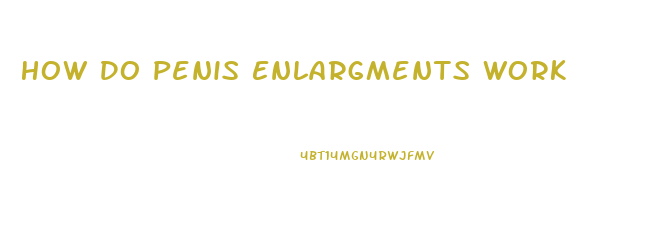 How Do Penis Enlargments Work