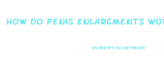 How Do Penis Enlargments Work