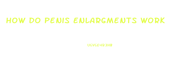 How Do Penis Enlargments Work