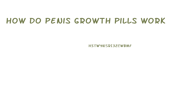 How Do Penis Growth Pills Work