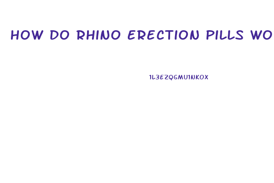 How Do Rhino Erection Pills Work