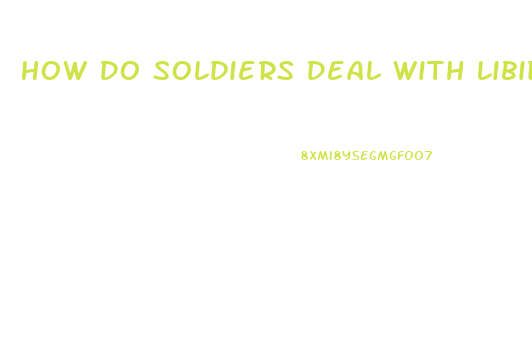 How Do Soldiers Deal With Libido