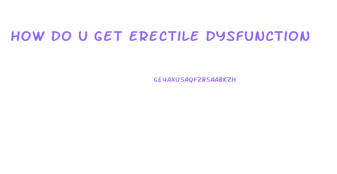 How Do U Get Erectile Dysfunction