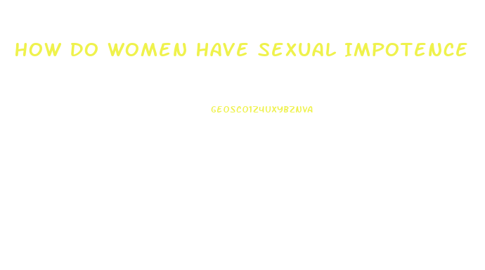 How Do Women Have Sexual Impotence