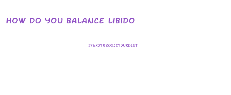 How Do You Balance Libido