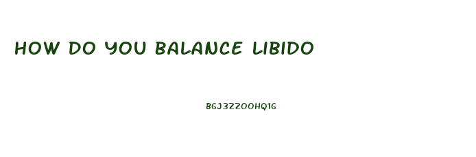 How Do You Balance Libido