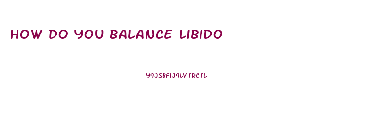 How Do You Balance Libido